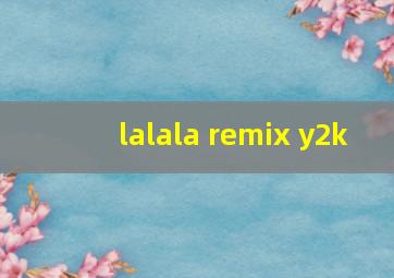 lalala remix y2k